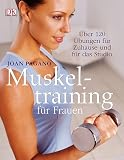  : Muskeltraining f&uuml;r Frauen: &Uuml;ber 120 &Uuml;bungen f&uuml;r zu Hause und f&uuml;r das Studio