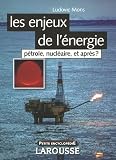 Les enjeux de l'�nergie : P�trole, nucl�aire, et apr�s ?