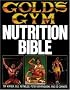 Gold's Gym Nutrition Bible (Gold's Gym Series)
