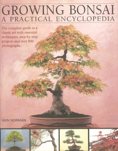 Growing Bonsai: A Practical Encyclopedia