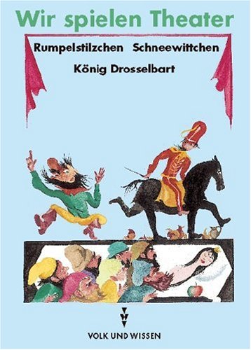 Wir spielen Theater. Rumpelstilzchen. K�nig Drosselbart. Schneewittchen