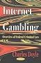 Internet Gambling: Overview of Federal Criminal Law Internet Gambling: Overview of Federal Criminal Law