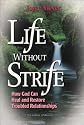 Life Without Strife: How God Can Heal and Restore Broken Relationships