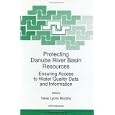 Protecting Danube River Basin Resources: Ensuring Access to Water Quality Data and Information (NATO Science Partnership Sub-Series: 2:)