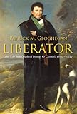 Liberator : the life and death of Daniel O'Connell, 1830-1847