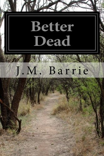 Better Dead, by J.M. Barrie