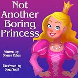 Childrens eBook: "Not Another Boring Princess" (Childrens eBooks for Empowering Children)