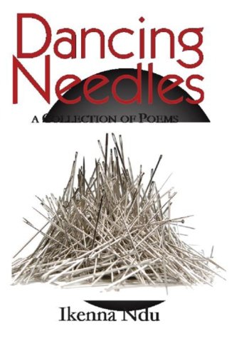 Dancing Needles: A Collection of Poems, by Dr. Ikenna Ndu