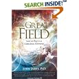 The Great Field: Soul at Play in the Conscious Universe by John James