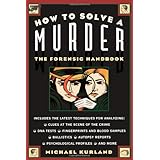 how to solve a murder the forensic handbook