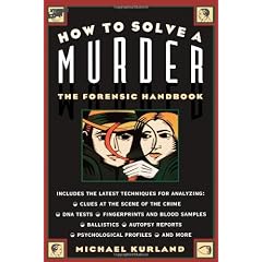 How to Solve a Murder: The Forensic Handbook