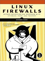 Linux Firewalls: Attack Detection & Response with Iptables, PSAD, and FWSNORT: Attack, Detection and Response with Iptables, Psad and Fwsnort