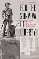 For the Survival of Liberty: Great Presidential Decisions