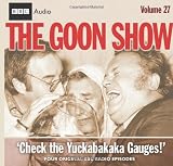 The "Goon Show": Check the Yukkabakaka Gauges! v. 27 (Radio Collection)