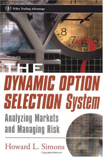 The Dynamic Option Selection System: Analyzing Markets and Managing Risk (Wiley Trading)