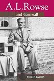 A.L. Rowse and Cornwall: A Paradoxical Patriot (South-West Studies): A Paradoxical Patriot (South-West Studies)