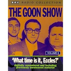 The Goon Show Classics: What Time is it, Eccles? (Previously Volume 9) (BBC Radio Collection)