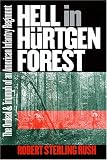 Hell in Hurtgen Forest: The Ordeal and Triumph of an American Infantry Regiment (Modern War Studies)