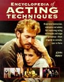 Encyclopedia of acting techniques : illustrated instruction, examples and advice for improving acting techniques and stage presence from tragedy to comedy, epic to farce