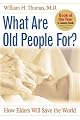 What Are Old People For?: How Elders Will Save the World