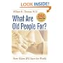 What Are Old People For?: How Elders Will Save the World