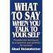 What to Say When You Talk to Your Self [ Yourself ]