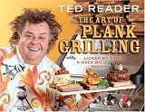 Food and Drink : The Art of Plank Grilling: Licked by Fire, Kissed by Smoke