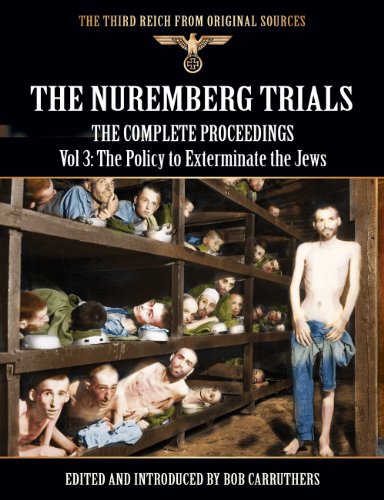 The Nuremberg Trials - The Complete Proceedings Vol 3: The Policy to Exterminate the Jews (The Third Reich from Original Sources)