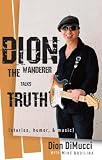 Dion: The Wanderer Talks Truth: (Stories, Humor & Music)