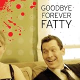 Goodbye Forever Fatty