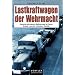 Lastkraftwagen der Wehrmacht: Deutsche und erbeutete Radfahrzeuge im Einsatz. Technik - Anstrich - Abzeichen - Zubeh�r. Geschichte und Gliederung der Nachschubtruppen