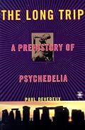 The Long Trip: The Prehistory of Psychedelia (Arkana)