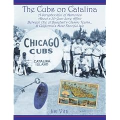 Cubs on Catalina: A Scrapbookful of Memories about a 30-Year Love Affair Between One of Baseball's Classic Team & California's Most Fanc