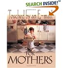 Click here to buy Touched by an E-Mail for Mothers by  Denny Mog.