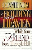 Holding on to Heaven While Your Friend Goes Through Hell,
Connie Neal