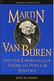 Martin Van Buren and the Emergence of American Popular Politics (American Profiles (Rowman & Littlefield Paperback))