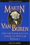Martin Van Buren and the Emergence of American Popular Politics (American Profiles)