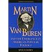 Martin Van Buren and the Emergence of American Popular Politics (American Profiles)