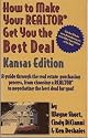 How to Make Your Realtor Get You the Best Deal, Kansas Edition: A Guide Through the Real Estate Purchasing Process, from Choosing a Realtor to Negotiating the Best for You
