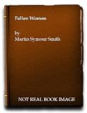 Fallen women : a sceptical enquiry into the treatment of prostitutes, their clients and their pimps, in literature