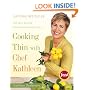 Cooking Thin with Chef Kathleen: 200 Easy Recipes for Healthy Weight Loss