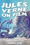 Jules Verne on Film: A Filmography of the Cinematic Adaptations of His Works, 1902 through 1997