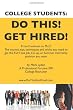 College Students Do This!  Get Hired!: From Freshman to Ph. D. The Secrets, Tips, Techniques and Tricks you need to get the Full Time Job, Co-op, or Summer Internship position you want