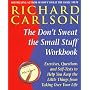 The Don't Sweat the Small Stuff  Workbook: Exercises, Questions and Self-Tests to Help You Keep the Little Things from Taking Over Your Life