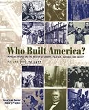 Who Built America? Working People and the Nation's Economy, Politics, Culture, and Society, Vol. 1: From Conquest and Colonization through Reconstruction and the Great Uprising of 1877, 2nd Edition Who Built America? Working People and the Nation's Economy, Politics, Culture, and Society, Vol. 1: From Conquest and Colonization through Reconstruction and the Great Uprising of 1877, 2nd Edition