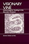 Visionary Vine: Hallucinogenic Healing in the Peruvian Amazon