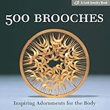 500 Brooches: Inspiring Adornments For The Body (Lark Jewelry Book)