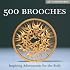 500 Brooches: Inspiring Adornments for the Body (500 Series)