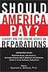 Should America Pay?: Slavery and the Raging Debate on Reparations