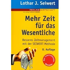 Mehr Zeit f�r das Wesentliche. Besseres Zeitmanagement mit der Seiwert-Methode